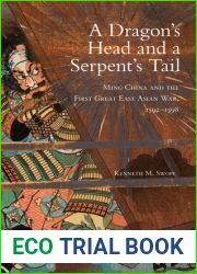 A Dragon|s Head and a Serpent|s Tail: Ming China and the First Great East Asian War, 1592-1598 (Volume 20) (Campaigns and Commanders Series)