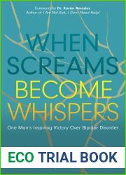 When Screams Become Whispers: One Man|s Inspiring Victory Over Bipolar Disorder
