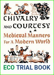Chivalry and Courtesy: Medieval Manners for a Modern World