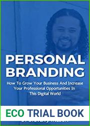 Personal Branding: How To Grow Your Business And Increase Your Professional Opportunities In This Digital World