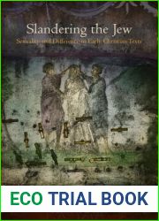 Slandering the Jew: Sexuality and Difference in Early Christian Texts (Divinations: Rereading Late Ancient Religion)