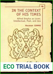In the Context of His Times: Alfred Dreyfus as Lover, Intellectual, Poet, and Jew (Reference Library of Jewish Intellectual History)