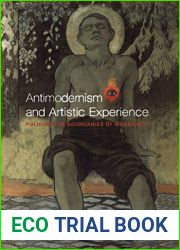 Antimodernism and Artistic Experience: Policing the Boundaries of Modernity (Heritage)