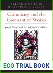 Catholicity and the Covenant of Works: James Ussher and the Reformed Tradition (Oxford Studies in Historical Theology)