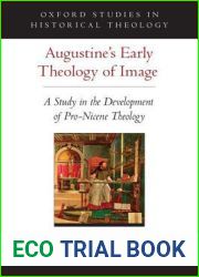 Augustine|s Early Theology of Image: A Study in the Development of Pro-Nicene Theology (Oxford Studies in Historical Theology)