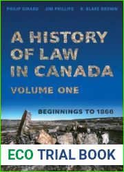 A History of Law in Canada, Volume One: Beginnings to 1866 (Osgoode Society for Canadian Legal History)