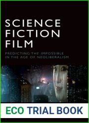 Science Fiction Film: Predicting the Impossible in the Age of Neoliberalism