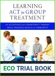 Learning ACT for Group Treatment: An Acceptance and Commitment Therapy Skills Training Manual for Therapists