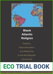 Black Atlantic Religion: Tradition, Transnationalism, and Matriarchy in the Afro-Brazilian Candomble