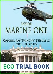 Inside Marine One: Four U.S. Presidents, One Proud Marine, and the World|s Most Amazing Helicopter