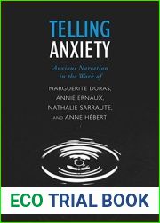 Telling Anxiety: Anxious Narration in the Work of Marguerite Duras, Annie Ernaux, Nathalie Sarraute, and Anne Hebert (University of Toronto Romance Series)