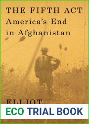The Fifth Act: America|s End in Afghanistan