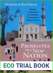 Proselytes of a New Nation: Muslim Conversions to Orthodox Christianity in Modern Greece