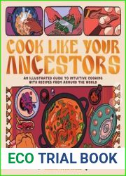 Cook Like Your Ancestors: An Illustrated Guide to Intuitive Cooking With Recipes From Around the World