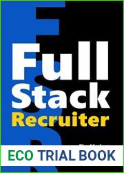 Full Stack Recruiter: The Modern Recruiter|s Guide