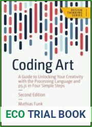 Coding Art: A Guide to Unlocking Your Creativity with the Processing Language and p5.js in Four Simple Steps (Design Thinking)