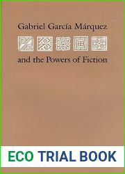 Gabriel Garcia Marquez and the Powers of Fiction (Texas Pan American Series)