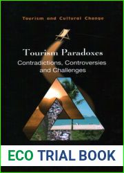Tourism Paradoxes: Contradictions, Controversies and Challenges (Tourism and Cultural Change, 57) (Volume 57)