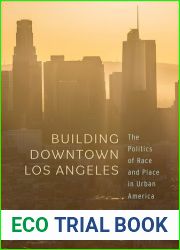 Building Downtown Los Angeles: The Politics of Race and Place in Urban America