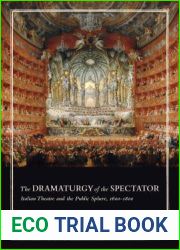 The Dramaturgy of the Spectator: Italian Theatre and the Public Sphere, 1600-1800 (Toronto Italian Studies)