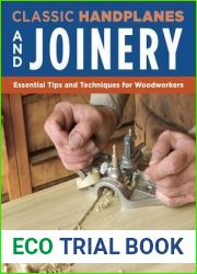 Classic Handplanes and Joinery: Essential Tips and Techniques for Woodworkers (Fox Chapel Publishing) Create Fast and Accurate Furniture Joints Like Mortise and Tenon, Dado, and Rabbet Using Hand Plan
