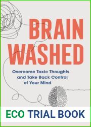 Brain Washed: Overcome Toxic Thoughts and Take Back Control of Your Mind