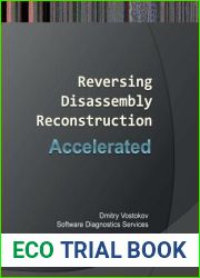 Accelerated Disassembly, Reconstruction and Reversing: Training Course Transcript and Windbg Practice Exercises with Memory Cell Diagrams