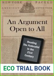 An Argument Open to All: Reading and quot;The Federalist and quot; in the 21st Century