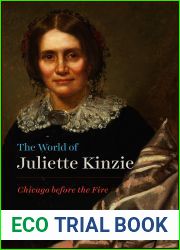 The World of Juliette Kinzie: Chicago before the Fire (Historical Studies of Urban America)
