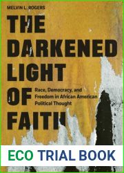 The Darkened Light of Faith: Race, Democracy, and Freedom in African American Political Thought