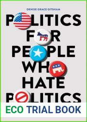Politics for People Who Hate Politics: How to Engage without Losing Your Friends or Selling Your Soul
