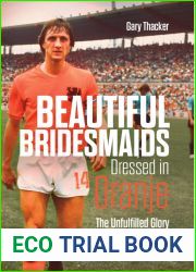 Beautiful Bridesmaids Dressed in Oranje: The Unfulfilled Glory of Dutch Football
