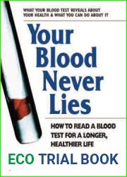 Your Blood Never Lies: How to Read a Blood Test for a Longer, Healthier Life