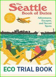 The Seattle Book of Dates: Adventures, Escapes, and Secret Spots (The Book of Dates)