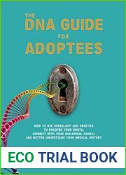 The DNA Guide for Adoptees: How to use genealogy and genetics to uncover your roots, connect with your biological family, and better understand your medical history.