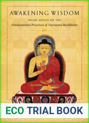 Awakening Wisdom: Heart Advice on the Fundamental Practices of Vajrayana Buddhism