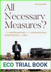 All Necessary Measures?: The United Nations and International Intervention in Libya