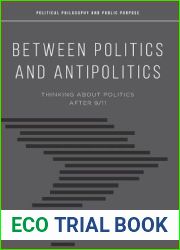 Between Politics and Antipolitics: Thinking About Politics After 9 11 (Political Philosophy and Public Purpose)