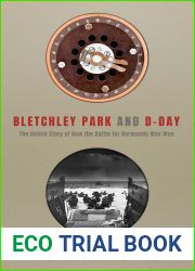 Bletchley Park and D-Day: The Untold Story of How the Battle for Normandy Was Won