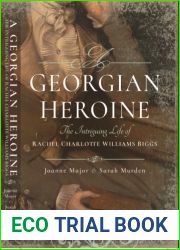 A Georgian Heroine: The Intriguing Life of Rachel Charlotte Williams Biggs