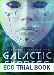 Galactic Express: Escape the Simulation (An Unnatural Universe Book 1)