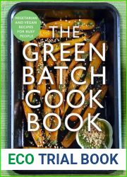 The Green Batch Cook Book: Vegetarian and Vegan Recipes for Busy People