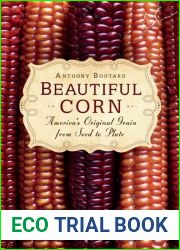 Beautiful Corn: America|s Original Grain from Seed to Plate