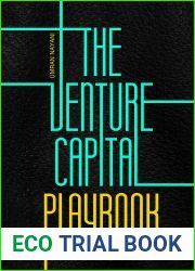 The Venture Capital Playbook: Step by Step Venture Capital Fundraising, Term Sheets, Valuation and Crowdfunding Guide For Startup Founders, Entrepreneurs, Angels, Venture Capitalists and Fund Managers