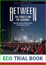 Between the Streets and the Assembly: Social Movements, Political Parties, and Democracy in Korea (Hawai|i Studies on Korea)