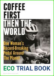 Coffee First, Then the World: One Woman|s Record-Breaking Pedal Around the Planet