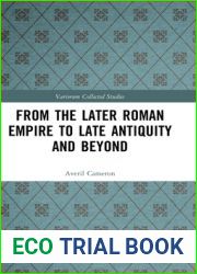 From the Later Roman Empire to Late Antiquity and Beyond (Variorum Collected Studies)