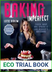 Baking Imperfect: Crush, Whip and Spread It Like Nobody|s Watching