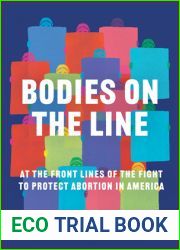 Bodies on the Line: At the Front Lines of the Fight to Protect Abortion in America