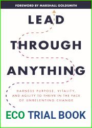 Lead Through Anything: Harness Purpose, Vitality, and Agility to Thrive in the Face of Unrelenting Change